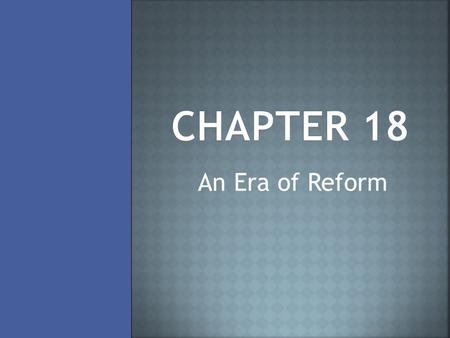 An Era of Reform.  Reformer – devoted themselves to causes like women’s rights, education, and slavery  Second Great Awakening – a revival of religious.