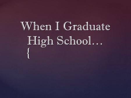 { When I Graduate High School….  Veterinarian ?  Doctor ?  Crime Scene Investigator ? Doctors make anything from about $180 - $230 With an average.