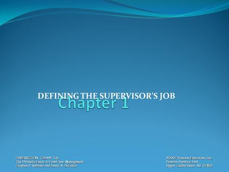 SUPERVISION TODAY! 5/e The Ultimate Guide to Front-line Management Stephen P. Robbins and David A. DeCenzo ©2007 Pearson Education, Inc. Pearson Prentice.