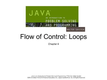 JAVA: An Introduction to Problem Solving & Programming, 7 th Ed. By Walter Savitch ISBN 0133862119 © 2015 Pearson Education, Inc., Upper Saddle River,