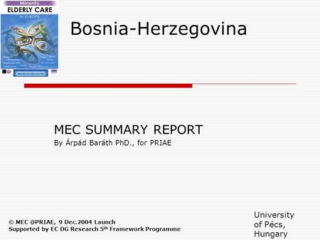 Bosnia-Herzegovina MEC SUMMARY REPORT By Árpád Baráth PhD., for PRIAE © 9 Dec.2004 Launch Supported by EC DG Research 5 th Framework Programme.