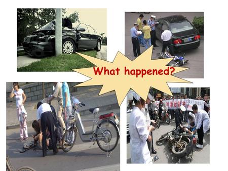 What happened?. If you don’t want to have any accidents,you must obey traffic laws. Do you think so ? What should you do when you are walking or riding.