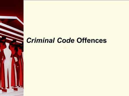 90 Criminal Code Offences. 90 The Criminal Code  The Constitution Act, 1982, states that criminal law is the responsibility of the federal government.