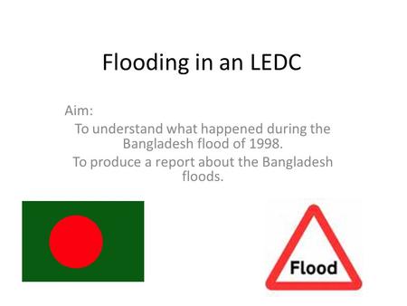 Flooding in an LEDC Aim: