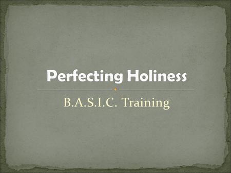 B.A.S.I.C. Training. 1 Peter 1:15-16 -- But just as he who called you is holy, so be holy in all you do; for it is written: Be holy, because I am holy.”