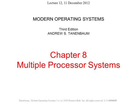 MODERN OPERATING SYSTEMS Third Edition ANDREW S. TANENBAUM Chapter 8 Multiple Processor Systems Tanenbaum, Modern Operating Systems 3 e, (c) 2008 Prentice-Hall,