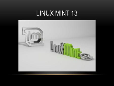 LINUX MINT 13. ADVANTAGES Linux mint is basically the same thing as Ubuntu. It uses the same repo's etc...for example. In the terminal if I type in Sudo.