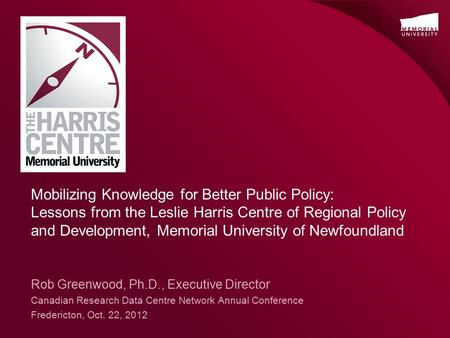 Mobilizing Knowledge for Better Public Policy: Lessons from the Leslie Harris Centre of Regional Policy and Development, Memorial University of Newfoundland.