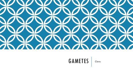 GAMETES Clara. Learning Outcomes GMC: P8a : Integrate an understanding of the gross anatomical and microanatomical structure of the reproductive systems.