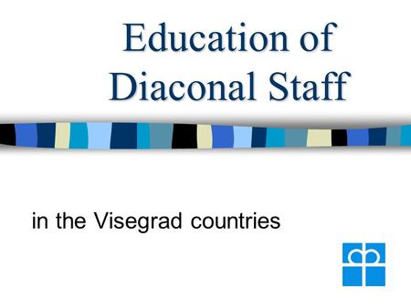 Education of Diaconal Staff in the Visegrad countries.