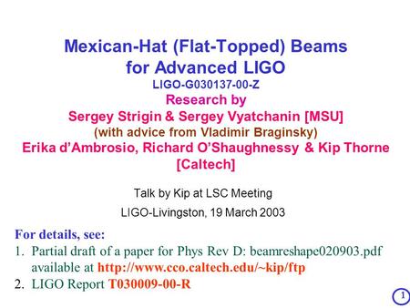 1 Mexican-Hat (Flat-Topped) Beams for Advanced LIGO LIGO-G030137-00-Z Research by Sergey Strigin & Sergey Vyatchanin [MSU] (with advice from Vladimir Braginsky)