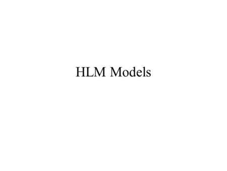 HLM Models. General Analysis Strategy Baseline Model - No Predictors Model 1- Level 1 Predictors Model 2 – Level 2 Predictors of Group Mean Model 3 –