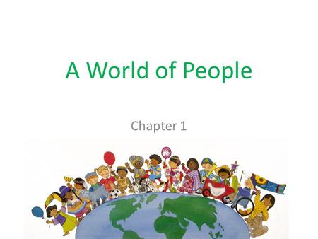 A World of People Chapter 1. The Home We All Share Today the Earth is the home of more than 6 billion people. People around the world are different from.