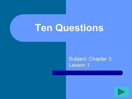 Ten Questions Subject: Chapter 3 Lesson 1 Ten Questions 12345 678910.