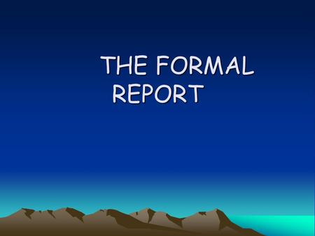 THE FORMAL REPORT THE FORMAL REPORT. Definition and Purpose Definition: reports formatted in a professional way to emphasize its importance or recommendations.