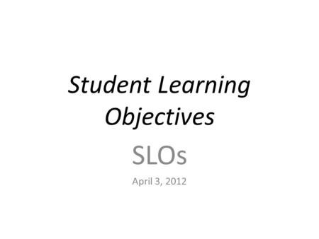 Student Learning Objectives SLOs April 3, 2012. NY State’s Regulations governing teacher evaluation call for a “State-determined District-wide growth.