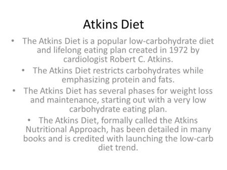 Atkins Diet The Atkins Diet is a popular low-carbohydrate diet and lifelong eating plan created in 1972 by cardiologist Robert C. Atkins. The Atkins Diet.