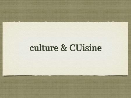 Culture & CUisine. Significance? Food is necessary for survival ! foundation tradition gives a general idea of the people Food is necessary for survival.