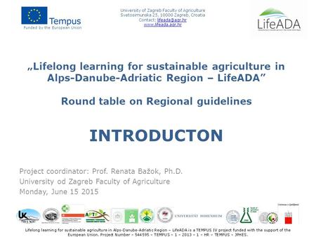 „Lifelong learning for sustainable agriculture in Alps-Danube-Adriatic Region – LifeADA” Round table on Regional guidelines INTRODUCTON Project coordinator: