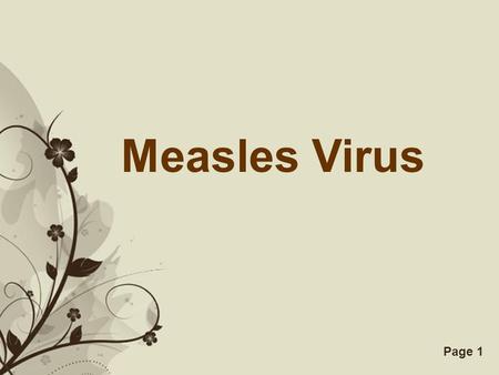 Free Powerpoint TemplatesPage 1 Measles Virus. Free Powerpoint TemplatesPage 2 Symptoms Measles prodrome Prior to the appearance of the rash, Measles.