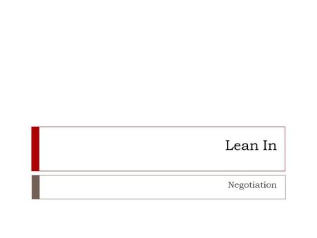 Lean In Negotiation. Agenda for today  7.30 – 8:00 - Lean In and meet  8.00 - 8. 05 - Lean in overall objective, Educational meeting and Negotiation.