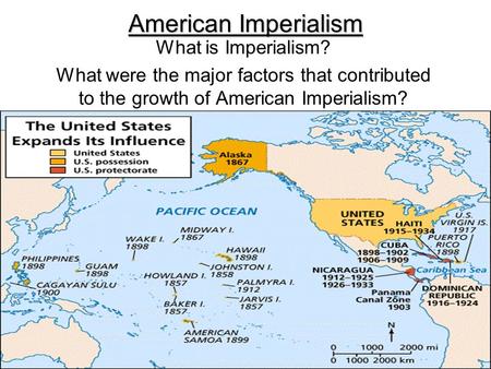 American Imperialism What is Imperialism? What were the major factors that contributed to the growth of American Imperialism?