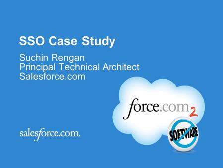 SSO Case Study Suchin Rengan Principal Technical Architect Salesforce.com.