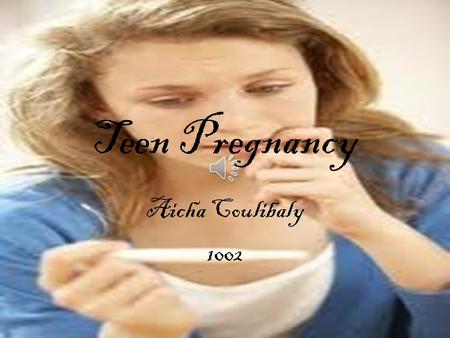 Teen Pregnancy Aicha Coulibaly 1002 Teen Pregnancy The U.S. has one of the highest teen pregnancy rates in the industrialized world – twice as high as.