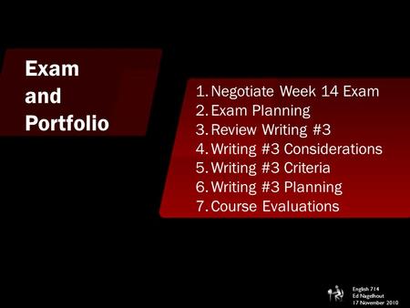 Exam and Portfolio 1.Negotiate Week 14 Exam 2.Exam Planning 3.Review Writing #3 4.Writing #3 Considerations 5.Writing #3 Criteria 6.Writing #3 Planning.