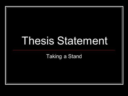 Thesis Statement Taking a Stand.