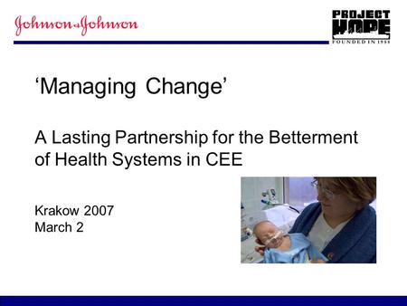 ‘Managing Change’ A Lasting Partnership for the Betterment of Health Systems in CEE Krakow 2007 March 2.