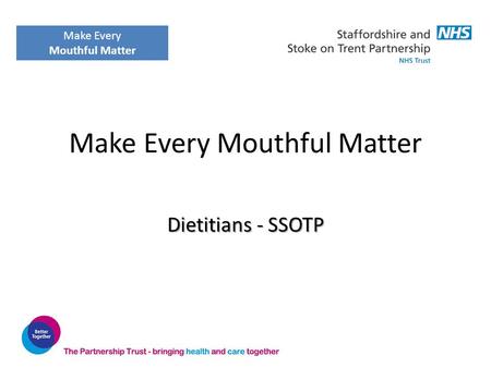 Make Every Mouthful Matter Dietitians - SSOTP Make Every Mouthful Matter.