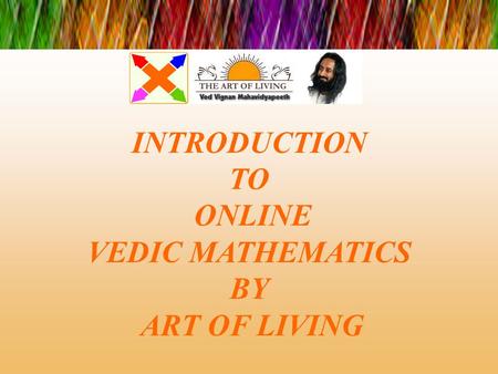 INTRODUCTION TO ONLINE VEDIC MATHEMATICS BY ART OF LIVING.