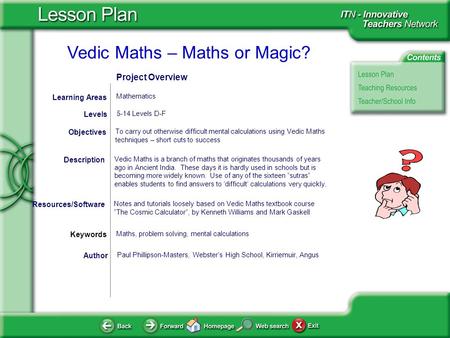 Vedic Maths – Maths or Magic? Author Paul Phillipson-Masters, Webster’s High School, Kirriemuir, Angus To carry out otherwise difficult mental calculations.