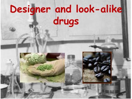 Designer and look-alike drugs