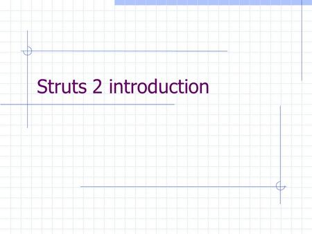 Struts 2 introduction. Struts 2 framework Struts 2 A full-featured web application framework for the Java EE platform The Java Servlet API exposes the.