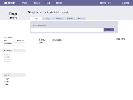 Facebook Name here with latest status update WallPhotosFlairBoxesName HereLogout View photos of Send a message Poke message Wall InfoPhotosEvents Write.