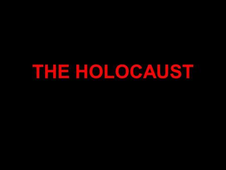 THE HOLOCAUST.