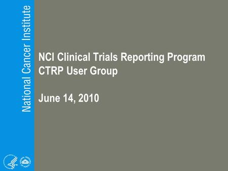 NCI Clinical Trials Reporting Program CTRP User Group June 14, 2010.