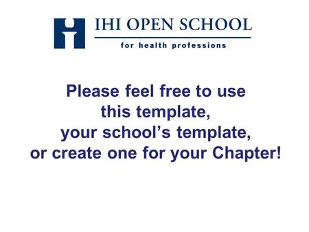 Please feel free to use this template, your school’s template, or create one for your Chapter!