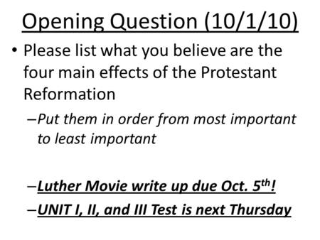 Opening Question (10/1/10) Please list what you believe are the four main effects of the Protestant Reformation – Put them in order from most important.