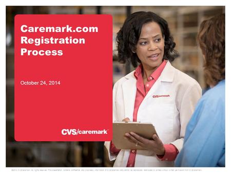 ©2014 CVS/caremark. All rights reserved. This presentation contains confidential and proprietary information of CVS/caremark and cannot be reproduced,