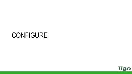 CONFIGURE. Automatic Configuration Systems using a Cloud Connect and 50 smart modules or fewer are eligible for automatic configuration using the Tigo.