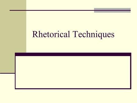 Rhetorical Techniques. Charged Words Words that evoke a strong emotion – “freedom,” “love,” “passion,” “constitutional right”