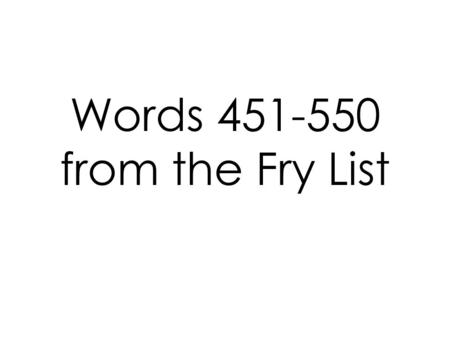 Words 451-550 from the Fry List. plane system behind.