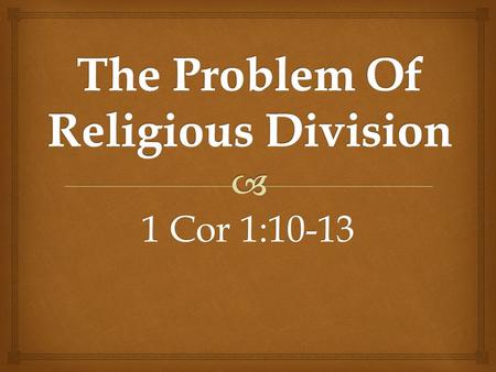 1 Cor 1:10-13.   In the words of Paul  Prompting the apostle to beg - 1 Cor 1:10  Appealing to the authority of Christ - 1 Cor 1:10 The Severity Of.