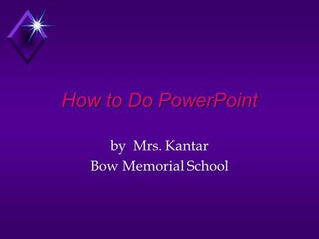 How to Do PowerPoint by Mrs. Kantar Bow Memorial School.