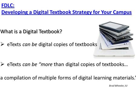  eTexts can be digital copies of textbooks  eTexts can be “more than digital copies of textbooks… a compilation of multiple forms of digital learning.