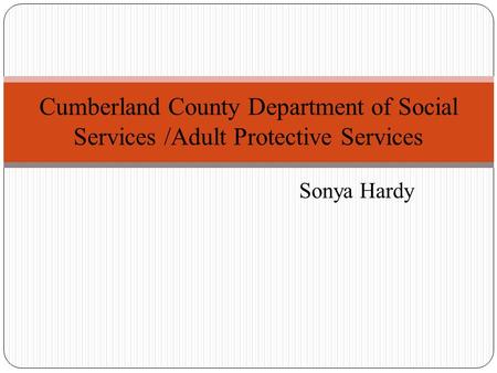 Sonya Hardy Cumberland County Department of Social Services /Adult Protective Services.