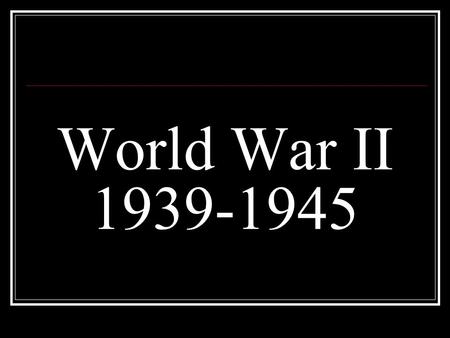 World War II 1939-1945.